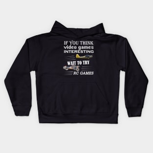 IF YOU THINK VIDEO GAMES IS INTERESTING TRY RC GAMES T SHIRT Kids Hoodie